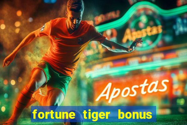 fortune tiger bonus sem deposito